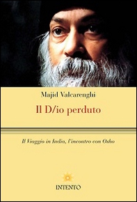 Il D/io perduto. Il viaggio in India, l'incontro con Osho - Librerie.coop