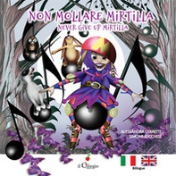 Non mollare Mirtilla-Never give up Mirtilla - Librerie.coop