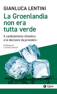 La Groenlandia non era tutta verde. Il cambiamento climatico e le decisioni da prendere - Librerie.coop