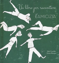 Un libro per raccontare l'amicizia - Librerie.coop Un libro per raccontare l'amicizia - Librerie.coop