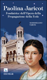 Paolina Jaricot. Fondatrice dell'Opera della Propagazione della Fede - Librerie.coop