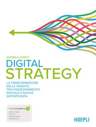 Digital strategy. La trasformazione delle vendite tra posizionamento digitale e nuove opportunità - Librerie.coop Digital strategy. La trasformazione delle vendite tra posizionamento digitale e nuove opportunità - Librerie.coop