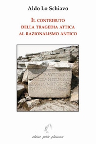 Il contributo della tragedia attica al razionalismo antico - Librerie.coop