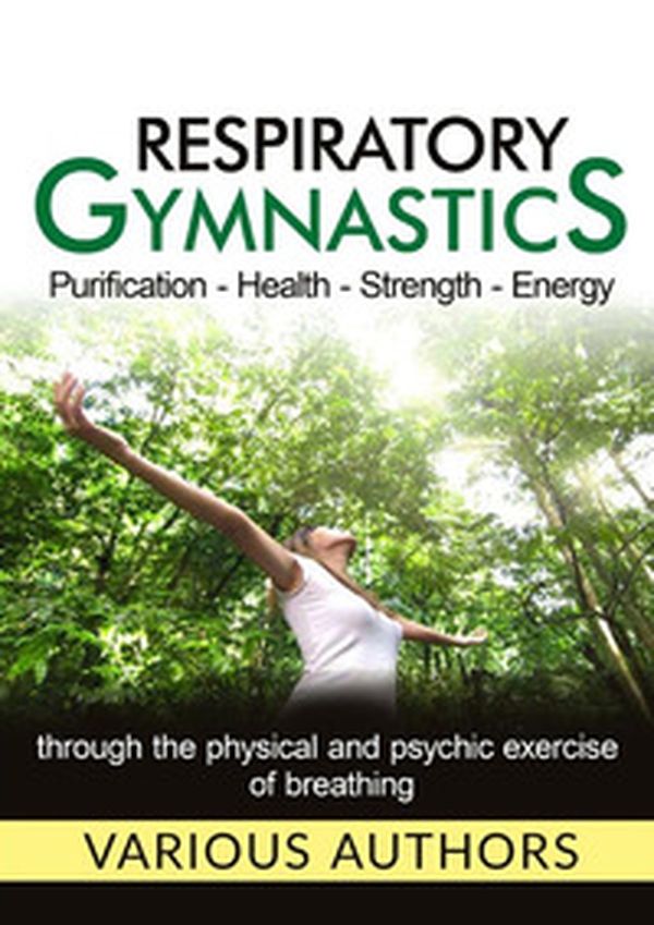 Respiratory gymnastics. Purification, health, strength, energy - Librerie.coop Respiratory gymnastics. Purification, health, strength, energy - Librerie.coop