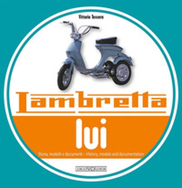 Lambretta «Lui». Storia, modelli e documenti. Ediz. italiana e inglese - Librerie.coop Lambretta «Lui». Storia, modelli e documenti. Ediz. italiana e inglese - Librerie.coop