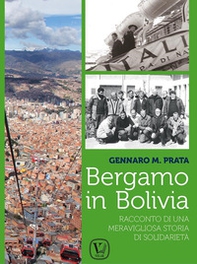 Bergamo in Bolivia. Racconto di una storia di solidarietà - Librerie.coop Bergamo in Bolivia. Racconto di una storia di solidarietà - Librerie.coop