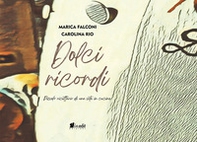 Dolci ricordi. Piccolo ricettario di una vita in cucina - Librerie.coop