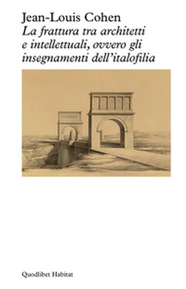 La frattura tra architetti e intellettuali, ovvero gli insegnamenti dell'italofilia - Librerie.coop La frattura tra architetti e intellettuali, ovvero gli insegnamenti dell'italofilia - Librerie.coop