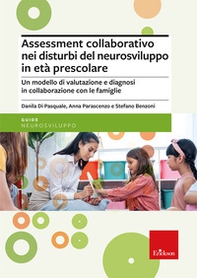 Assessment collaborativo nei disturbi del neurosviluppo in età prescolare. Un modello di valutazione e diagnosi in collaborazione con le famiglie - Librerie.coop