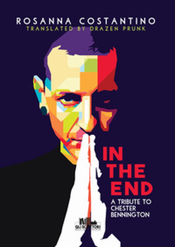 In the end. A tribute to Chester Bennington - Librerie.coop In the end. A tribute to Chester Bennington - Librerie.coop