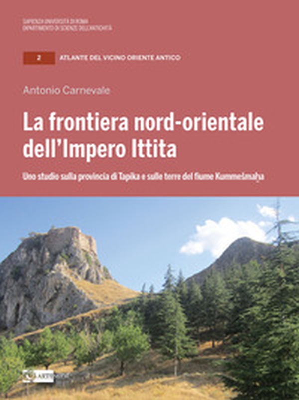 La frontiera nord-orientale dell'impero ittita. Uno studio sulla provincia di Tapika e sulle terre del fiume Kummesmaha - Librerie.coop La frontiera nord-orientale dell'impero ittita. Uno studio sulla provincia di Tapika e sulle terre del fiume Kummesmaha - Librerie.coop