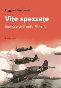 Vite spezzate. Guerra e civili nelle Marche - Librerie.coop