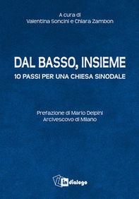 Dal basso, insieme. Dieci passi per una Chiesa sinodale - Librerie.coop