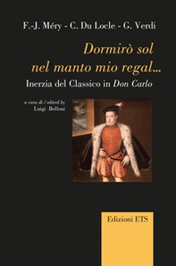 Dormirò sol nel manto mio regal... Inerzia del classico in Don Carlo - Librerie.coop