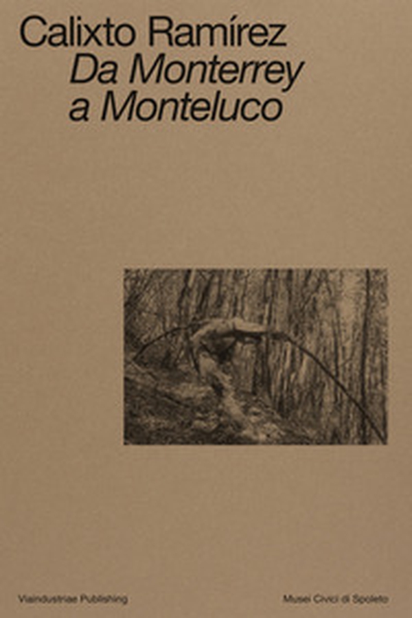 Calixto Ramírez. Da Monterrey a Monteluco. Catalogo della mostra (Spoleto, 11 novembre 2023-11 marzo 2024) - Librerie.coop Calixto Ramírez. Da Monterrey a Monteluco. Catalogo della mostra (Spoleto, 11 novembre 2023-11 marzo 2024) - Librerie.coop