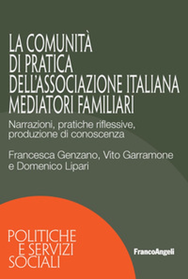 La Comunità di Pratica dell'associazione italiana mediatori familiari. Narrazioni, pratiche riflessive, produzione di conoscenza - Librerie.coop La Comunità di Pratica dell'associazione italiana mediatori familiari. Narrazioni, pratiche riflessive, produzione di conoscenza - Librerie.coop
