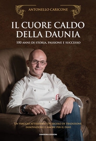 Il cuore caldo della Daunia. 100 anni di storia, passione e successo. Un viaggio attraverso un secolo di tradizione, innovazione e amore per il pane - Librerie.coop Il cuore caldo della Daunia. 100 anni di storia, passione e successo. Un viaggio attraverso un secolo di tradizione, innovazione e amore per il pane - Librerie.coop