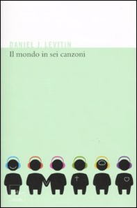 Il mondo in sei canzoni. Come il cervello musicale ha creato la natura umana - Librerie.coop