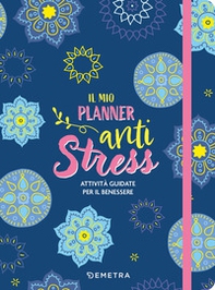 Il mio planner anti stress. Attività guidate per il benessere - Librerie.coop Il mio planner anti stress. Attività guidate per il benessere - Librerie.coop