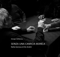 Senza una camicia bianca. Nella Genova di De Andrè - Librerie.coop