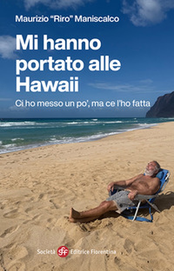 Mi hanno portato alle Hawaii. Ci ho messo un po', ma ce l'ho fatta - Librerie.coop Mi hanno portato alle Hawaii. Ci ho messo un po', ma ce l'ho fatta - Librerie.coop