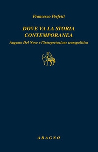 Dove va la storia contemporanea. Augusto Del Noce e l'interpretazione transpolitica - Librerie.coop