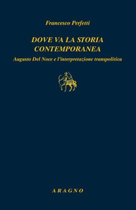Dove va la storia contemporanea. Augusto Del Noce e l'interpretazione transpolitica - Librerie.coop