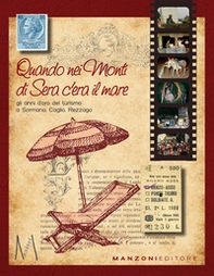 Quando nei Monti di sera c'era il mare. Gli anni d'oro del turismo a Sormano, Caglio, Rezzago - Librerie.coop