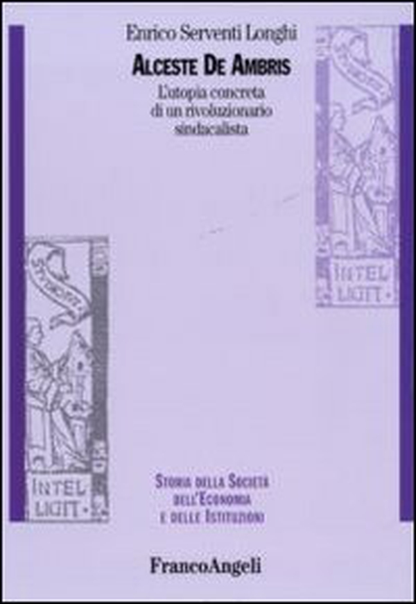 Alceste De Ambris. L'utopia concreta di un rivoluzionario sindacalista - Librerie.coop Alceste De Ambris. L'utopia concreta di un rivoluzionario sindacalista - Librerie.coop