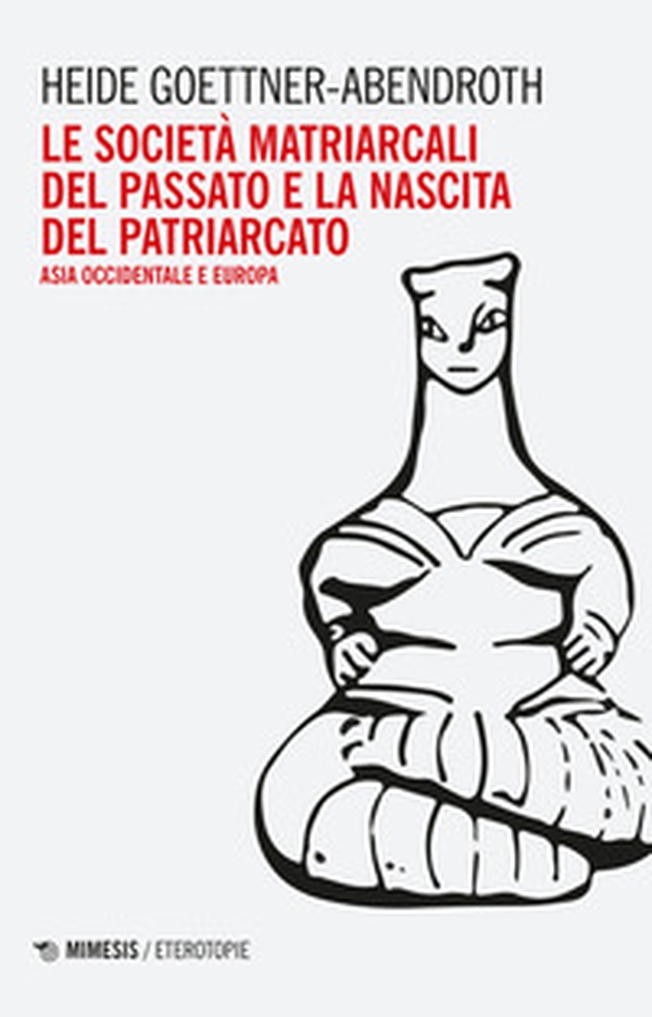 Le società matriarcali del passato e la nascita del patriarcato. Asia occidentale e Europa - Librerie.coop Le società matriarcali del passato e la nascita del patriarcato. Asia occidentale e Europa - Librerie.coop