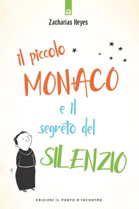 Il piccolo monaco e il segreto del silenzio - Librerie.coop Il piccolo monaco e il segreto del silenzio - Librerie.coop