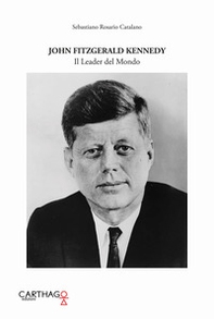 John Fitzgerald Kennedy. Il leader del mondo - Librerie.coop