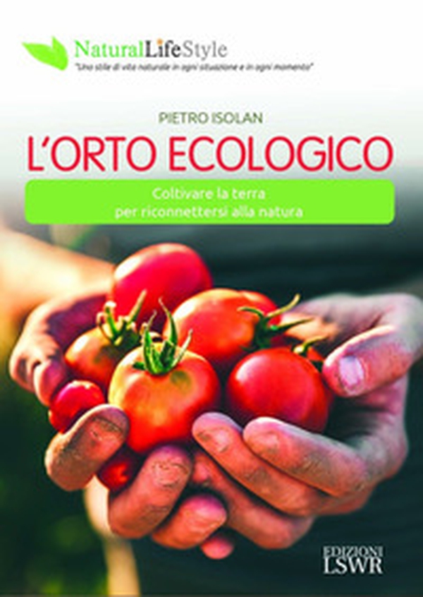L'orto ecologico. Coltivare la terra per riconnettersi alla natura - Librerie.coop L'orto ecologico. Coltivare la terra per riconnettersi alla natura - Librerie.coop