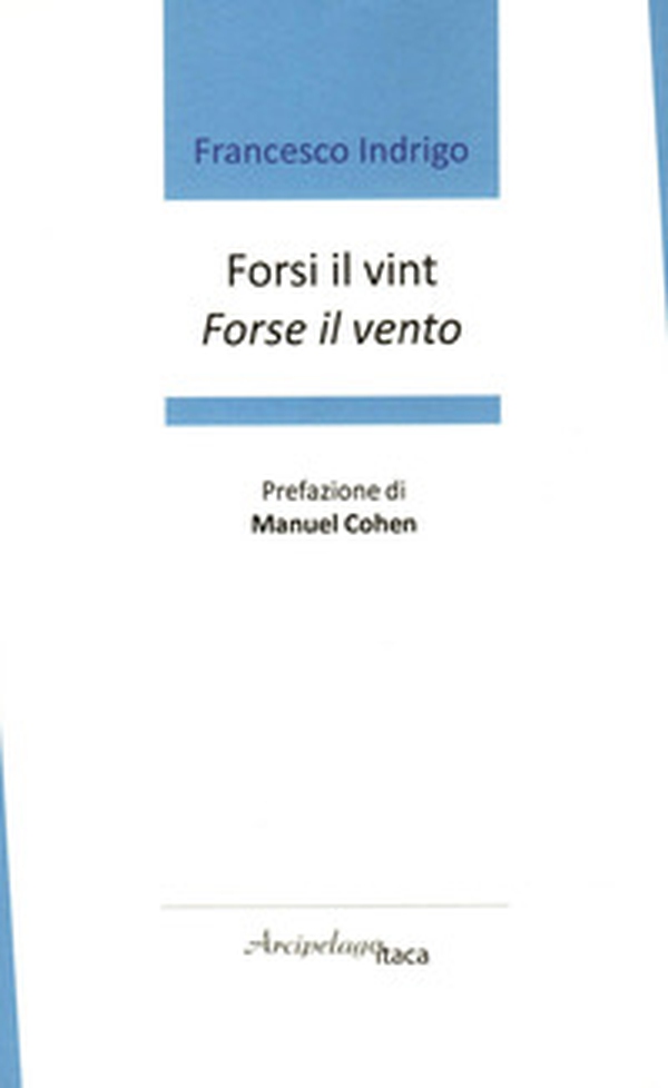 Forsi il vint. Forse il vento. Premio «Arcipelago Itaca» per una raccolta inedita di versi. 7ª edizione - Librerie.coop Forsi il vint. Forse il vento. Premio «Arcipelago Itaca» per una raccolta inedita di versi. 7ª edizione - Librerie.coop