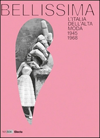 Bellissima. L'Italia dell'alta moda 1945-1968. Maxxi. Catalogo della mostra (Roma, maggio 2014) - Librerie.coop