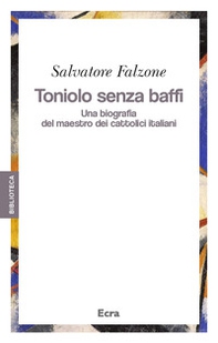 Toniolo senza baffi. Una biografia del mastro dei cattolici italiani - Librerie.coop