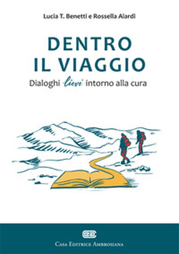 Dentro il viaggio. Dialoghi lievi intorno alla cura - Librerie.coop Dentro il viaggio. Dialoghi lievi intorno alla cura - Librerie.coop