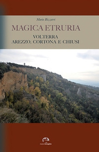 Magica Etruria. Volterra, Arezzo, Cortona e Chiusi - Librerie.coop