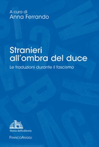 Stranieri all'ombra del duce. Le traduzioni durante il fascismo - Librerie.coop