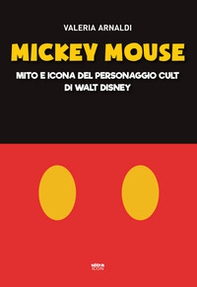 Mickey Mouse. Mito e icona del personaggio cult di Walt Disney - Librerie.coop