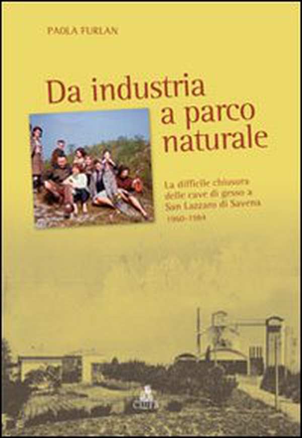 Da industria a parco naturale. La difficile chiusura delle cave di gesso a San Lazzaro di Savena 1960-1984 - Librerie.coop Da industria a parco naturale. La difficile chiusura delle cave di gesso a San Lazzaro di Savena 1960-1984 - Librerie.coop
