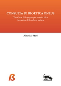 Consulta di Bioetica Onlus. Trent'anni di impegno per un'etica laica innovativa della cultura italiana - Librerie.coop