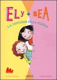 Il fantasma della scuola. Ely + Bea - Librerie.coop