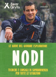 Nodi. Tecniche e consigli di sopravvivenza per tutte le situazioni. Le guide del giovane esploratore - Librerie.coop