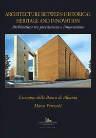 Architettura tra preesistenza e innovazione. L'esempio della banca di Albania-Architecture between history and innovation - Librerie.coop