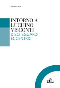 Intorno a Luchino Visconti. Dieci sguardi eccentrici - Librerie.coop
