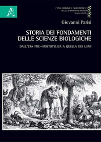 Storia dei fondamenti delle scienze biologiche. Dall'età pre-aristotelica a quella dei lumi - Librerie.coop