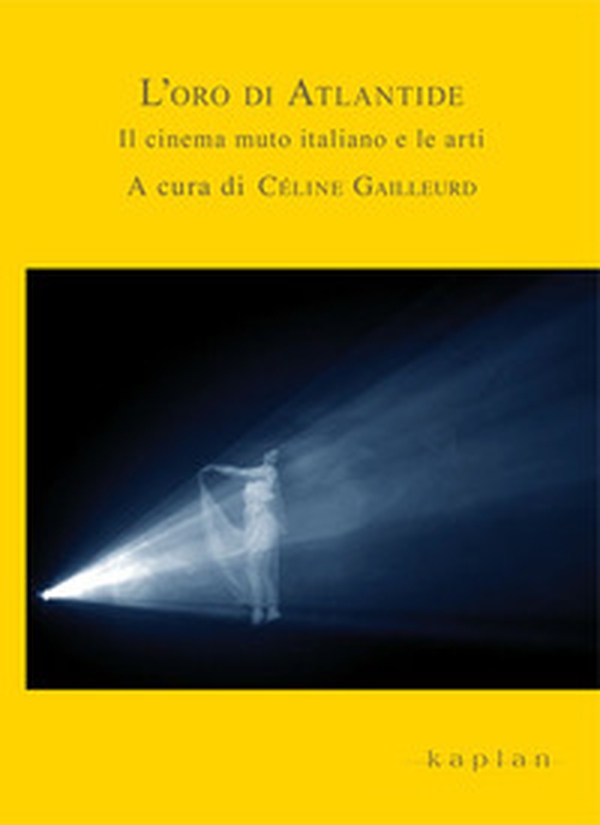 L'oro di Atlantide. Il cinema muto italiano e le arti - Librerie.coop