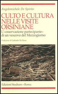 Culto e cultura nelle visite orsiniane. L'«osservazione partecipante» di un vescovo del Mezzogiorno - Librerie.coop