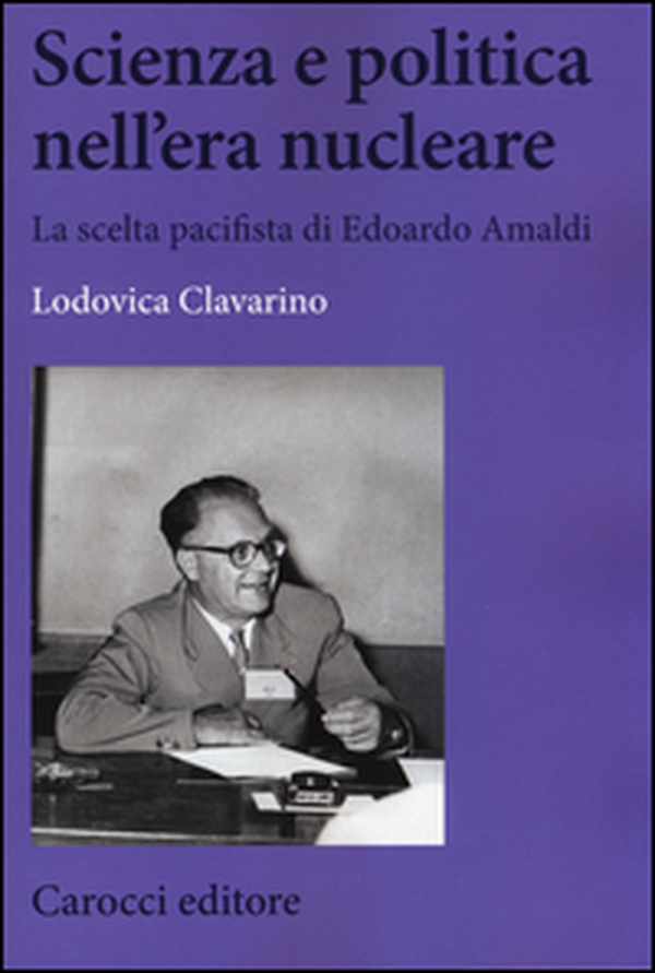 Scienza e politica nell'era nucleare. La scelta pacifista di Edoardo Amaldi - Librerie.coop Scienza e politica nell'era nucleare. La scelta pacifista di Edoardo Amaldi - Librerie.coop